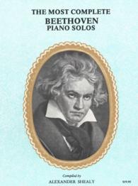 The Most Complete Beethoven : Piano Solo, Books I & II in One Volume, a Comprehensive Collection of His World Famous Works, Bagatelles, Contra-Dances,