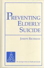 Preventing Elderly Suicide : Overcoming Personal Despair, Professional Neglect, and Social Bias (The Springer Series on Death & Suicide)