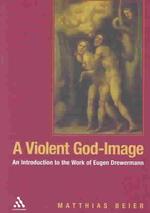 Violent God-Image : An Introduction to the Work of Eugen Drewermann