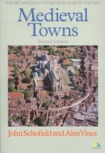 Medieval Towns : The Archaeology of British Towns in Their European Setting (Studies in the Archaeology of Medieval Europe) （2ND）
