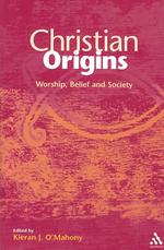 Christian Origins : Worship, Belief and Society (Journal for the Study of the New Testament. Supplement Series, 241)