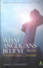 What Anglicans Believe in the Twenty-First Century （NEW EXP）