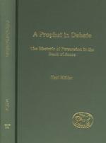 A Prophet in Debate : The Rhetoric of Persuasion in the Book of Amos (Journal for the Study of the Old Testament. Supplement Series, 372)