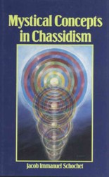 Mystical Concepts in Chassidism : An Introduction to Kabbalistic Concepts and Doctrines