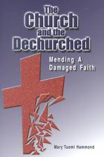The Church and the Dechurched : Mending a Damaged Faith