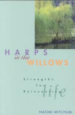 Harps in the Willow : Strengths for Reinventing Life