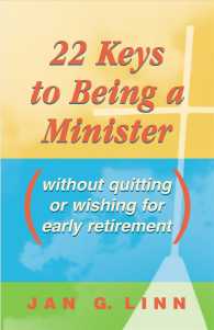22 Keys to Being a Minister : (Without Quitting or Wishing for Early Retirement)