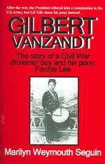 Gilbert Vanzandt : The Story of a Civil War Drummer Boy & His Pony, Fannie Lee