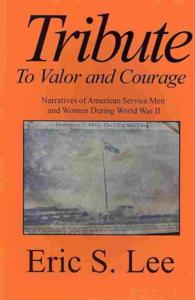 Tribute to Valor and Courage : Narratives of American Service Men and Women during WW II