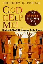 God Help Me! This Stress Is Driving Me Crazy : Finding Balance through God's Grace
