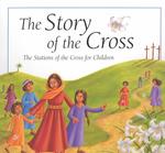 The Story of the Cross : The Stations of the Cross for Children