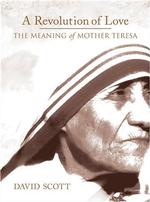 A Revolution of Love : The Meaning of Mother Teresa
