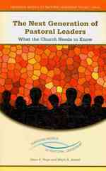 The Next Generation of Pastoral Leaders : What the Church Needs to Know