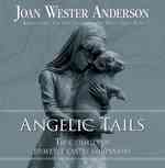Angelic Tails : True Stories of Heavenly Canine Companions