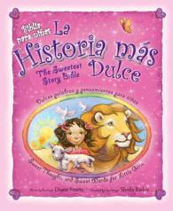 La historia mas dulce / the Sweetest Story Bible : Tiernas palabras y pensamientos para Ninas / Sweet Thoughts and Sweet Words for Little Girls （Bilingual）