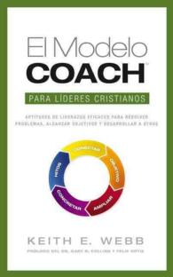 El Modelo Coach Para Lideres Cristianos : Aptitudes de Liderezgo Eficaces Para Resolver Problemas, Alcanzar Objetivos y De -- Paperback / softback (Sp