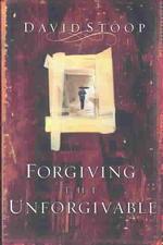 Forgiving the Unforgivable : How to Forgive When You Don't Want to; How to Forgive and Not Forget; How to Forgive without Reconciling