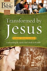 Transformed by Jesus : Understanding the Apostle Paul's Books in the Bible (What the Bible Is All about Bible Study Series)