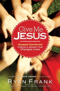 Give Me Jesus : Gospel-Centered Children's Ministry That Changes Lives