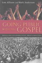 Going Public with the Gospel : Reviving Evangelistic Proclamation