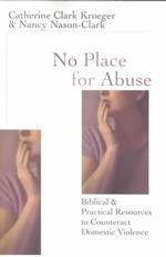 No Place for Abuse : Biblical & Practical Resources to Counteract Domestic Violence