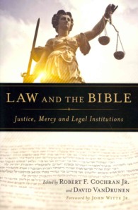 Law and the Bible : Justice, Mercy and Legal Institutions