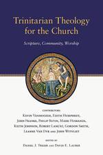 Trinitarian Theology for the Church: Scripture, Community, Worship (Wheaton Theology Conference")