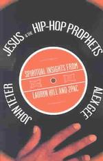 Jesus and the Hip-Hop Prophets : Spiritual Insights from Lauryn Hill and Tupac Shakur