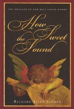 How Sweet the Sound: The Message of Our Best-Loved Hymns