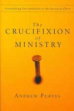 The Crucifixion of Ministry: Surrendering Our Ambitions to the Service of Christ