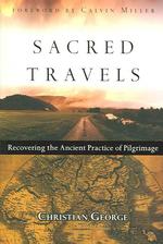 Sacred Travels : Recovering the Ancient Practice of Pilgrimage