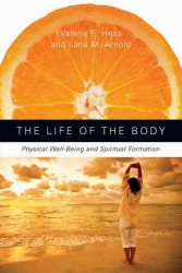 Life of the Body : Physical Well-being and Spiritual Formation (Renovare Resources) -- Paperback / softback