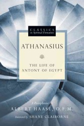 Athanasius : The Life of Antony of Egypt (Classics in Spiritual Formation) -- Paperback / softback