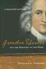 Jonathan Edwards and the Ministry of the Word: A Model of Faith and Thought
