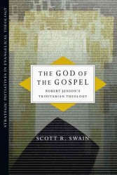 The God of the Gospel : Robert Jenson's Trinitarian Theology (Strategic Initiatives in Evangelical Theology)