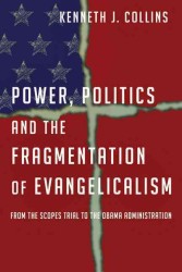 Power, Politics and the Fragmentation of Evangelicalism : From the Scopes Trial to the Obama Administration