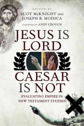 Jesus Is Lord, Caesar Is Not : Evaluating Empire in New Testament Studies