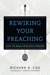 Rewiring Your Preaching : How the Brain Processes Sermons