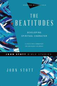The Beatitudes : Developing Spiritual Character (John Stott Bible Studies) （Revised）