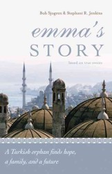 Emma's Story : A Turkish Orphan Finds Hope, a Family, and a Future (Based on True Events)