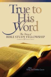True to His Word : The Story of Bible Study Fellowship