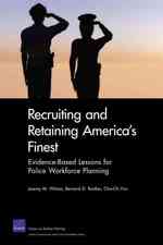 Recruiting and Retaining America's Finest : Evidence-Based Lessons for Police Workforce Planning
