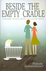 Beside the Empty Cradle : Finding Peace with Childlessness