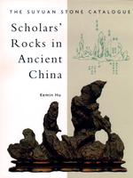 Scholars' Rocks in Ancient China : The Suyuan Stone Catalogue