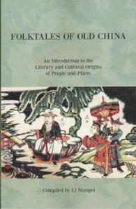 Folktales of Old China : An Introduction to the Literary and Cultural Origins of People and Places