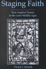 Staging Faith : East Anglian Drama in the Later Middle Ages