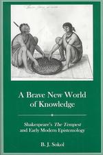 A Brave New World of Knowledge : Shakespeare's the Tempest and Early Modern Epistemology