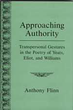 Approaching Authority : Transpersonal Gestures in the Poetry of Yeats, Eliot, and Williams
