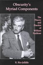Obscurity's Myriad Components : The Theory and Practice of William Faulkner （New）