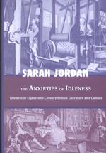 The Anxieties of Idleness : Idleness in Eighteenth-Century British Literature and Culture (The Bucknell Studies in Eighteenth-century Literature and C